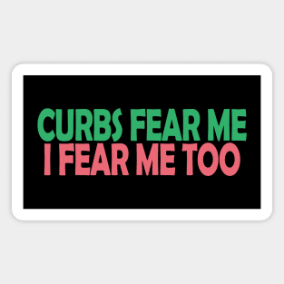 Curbs Fear Me Magnet